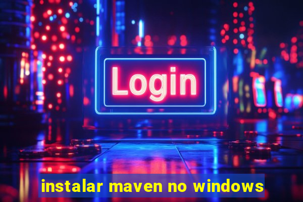 instalar maven no windows